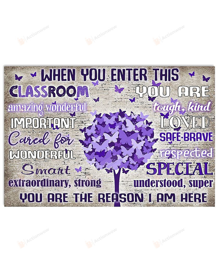When You Enter This Classroom Poster Canvas, You Are The Reason I Am Here Poster Canvas, Gift For Teacher Poster Canvas, Back To School Poster Canvas