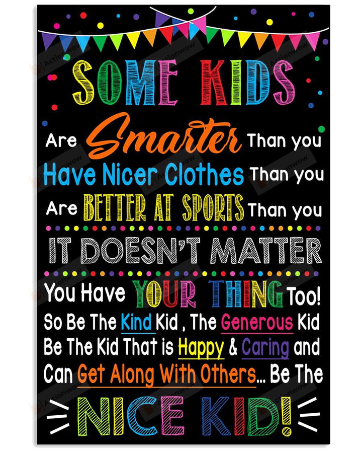 Some Kids Are Smarter Than You Poster Canvas, It Doén't Matter Be The Nice Kid Poster Canvas, Classroom Decor Poster Canvas