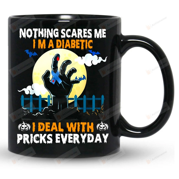 Nothing Scares Me I'm Diabetic Mug, Diabetes Mug, Halloween Mug, Gifts For Friend For Family, Funny Halloween Gifts