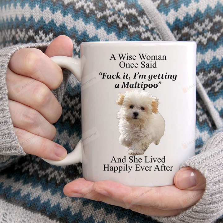 A Wise Woman Once Said Coffee Mug Funny Maltipoo Mug Dog Lovers Gifts - Gifts For Woman - Dog Mom Gifts