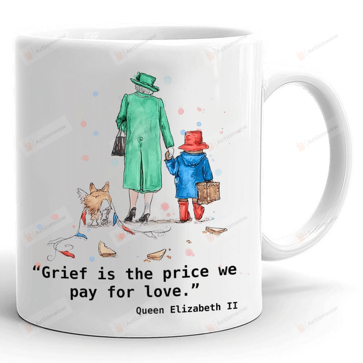Grief Is The Price We Pay For Love Mug, Queen Elizabeth Ii Quotes Mug, Remembering Elizabeth Mug, Rip Queen Elizabeth Ii Mug