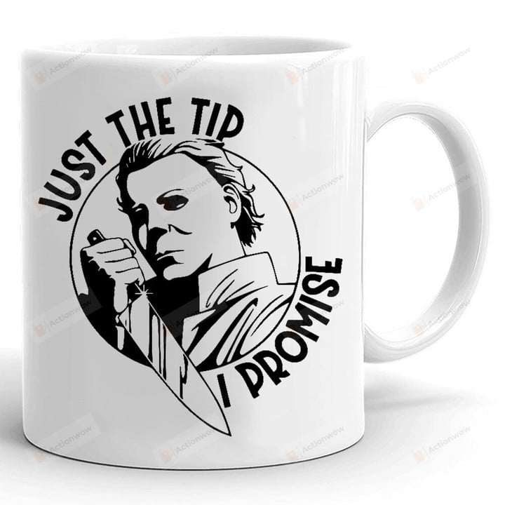 Just The Tip I Promise Mug, Halloween Coffee Mug, Horror Movies Mug, Gifts For Halloween