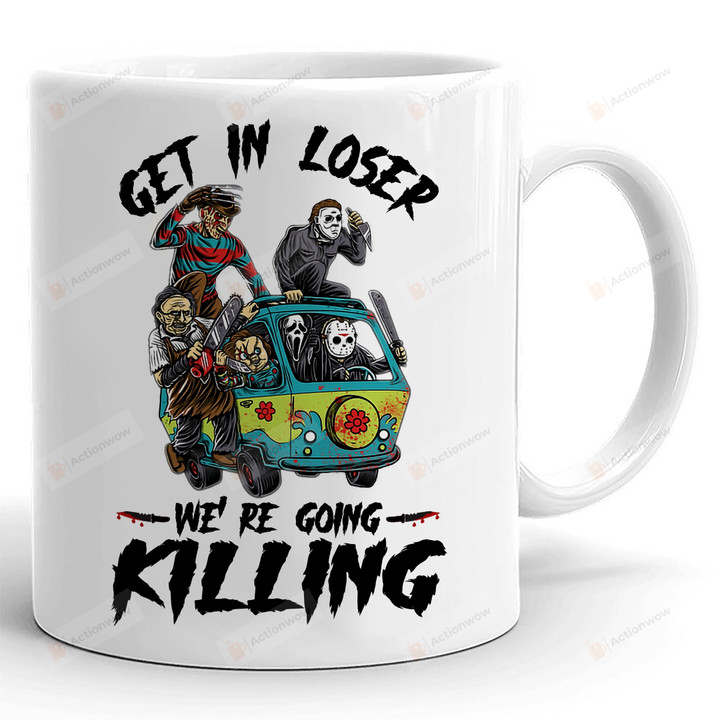 Get In Loser Going Killing Mug, Horror Movie Mug, Serial Killer, Funny Halloween Mug, Freddy, Myers, Jason