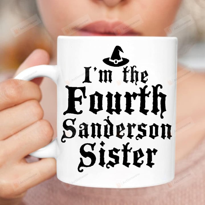 I'M The Fourth Sanderson Sister Mug For Witch Lover Child Friends Family Gifts Witch Mug Witch Gifts Witch Items Halloween Cups Halloween Gifts Presents Gifts For Halloween Xmas