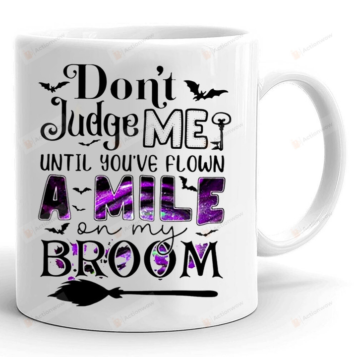 Don't Judge Me Until You're Flow A Mind On My Broom Mug, Halloween Mug, Witch Mug, Halloween Gifts For Her For Him