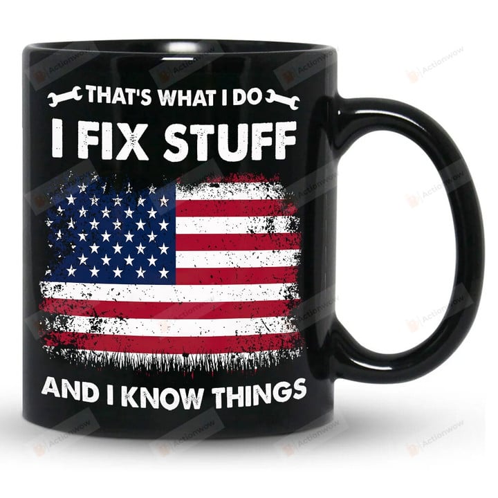 That's What I Do I Fix Stuff And I Know Things Mug, Mechanic Mug, Gifts For Him, Gifts For Mechanical