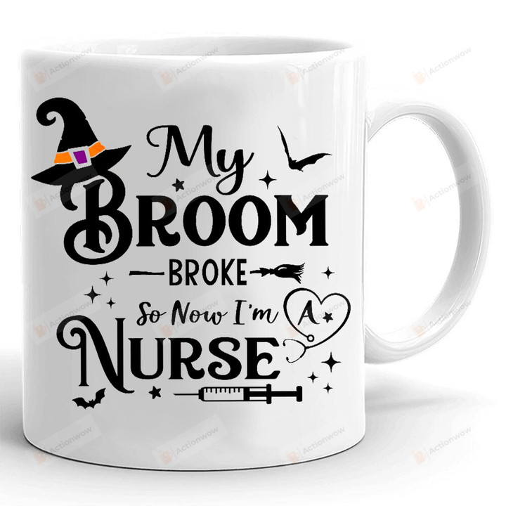 My Broom Broke So Now I'm Nurse Mug, Nurse Mug, Halloween Mug, Funny Halloween Gifts, Gifts For Her