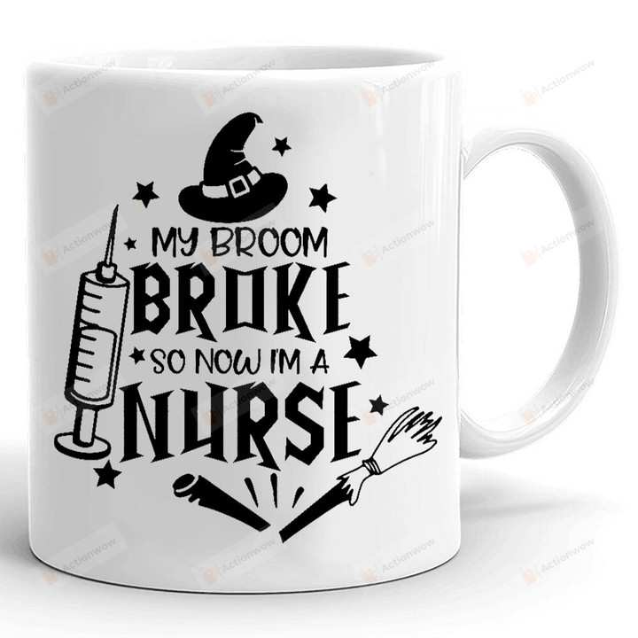 My Broom Broke So Now I'm Nurse Mug, Funny Halloween Mug, Nurse Mug, Gifts For Nurse, Halloween Gifts For Her
