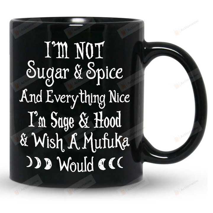 I'm Not Sugar And Spice And Everything Nice Mug, Halloween Mug, Witch Mug, Gifts For Her, Gifts For Halloween