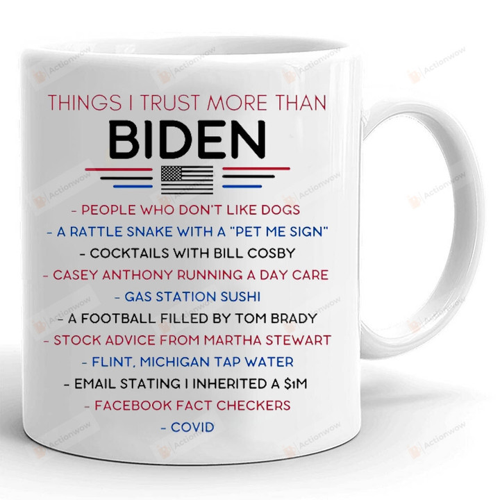 Things I Trust More Than Biden Mug, Anti Biden, Fjb Mug, Fjb Gifts, Gifts For Republican, Gifts For Family For Friends