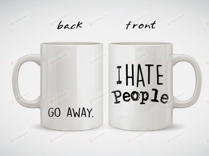 I Hate People Go Away Coffee Mug, Funny Coffee Mug For Husband Or Wife Office Mug Kitchen Mug Decor