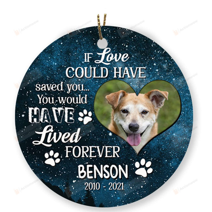 Personalized Memorial Photo Ornament If Love Could Have Saved You Dog Ornament Memorial Christmas Decoration Remembrance Gifts For People Lost Of Loved Custom Ornament Memorial Gifts For Loss Of Pet