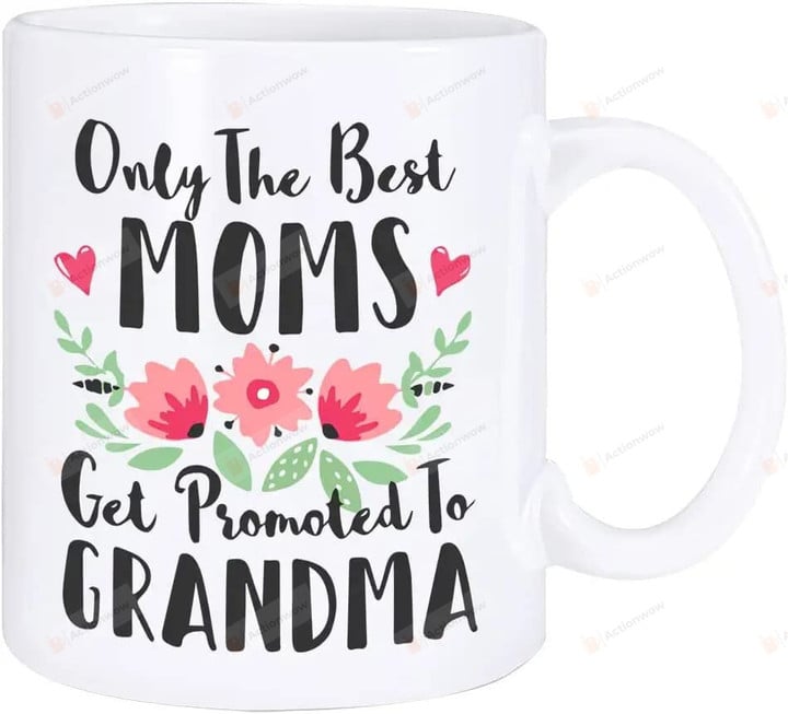 Only The Best Moms Get Promoted To Grandmas Mug Gifts For Grandma Meaningful Mug Family Lover Mug Grandma Mug Gifts For Birthday Xmas Mother's Day