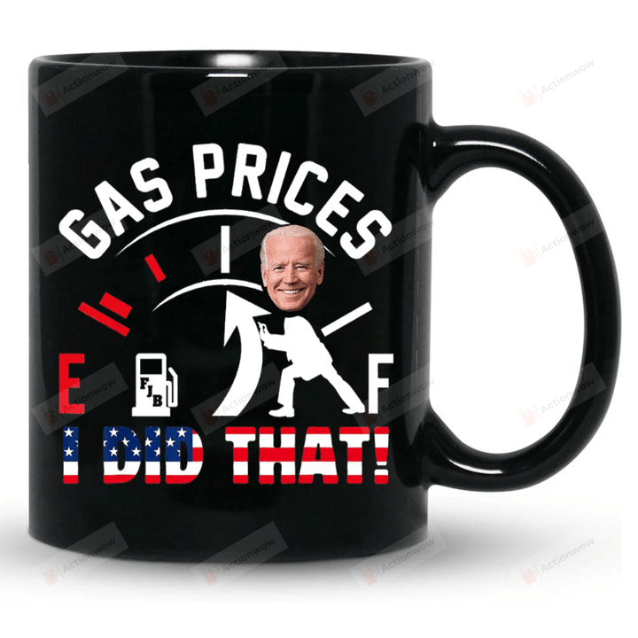 Funny Gas Prices Joe Biden I Did That Mug, Gas Tank Mug, Make Gas Prices Great Again, Funny Gas Prices Mug, High Gas Price Mug, Fjb, Funny Republican Gifts, Anti Biden Mug