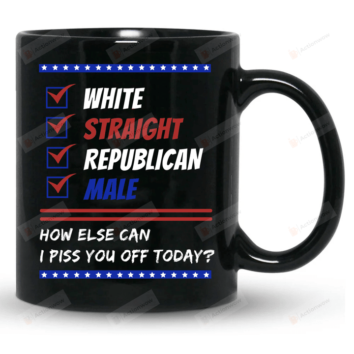 White Straight Republican Male Ceramic Coffee Mug, How Else Can I Piss You Off Today Ceramic Coffee Mug, Christmas Gifts
