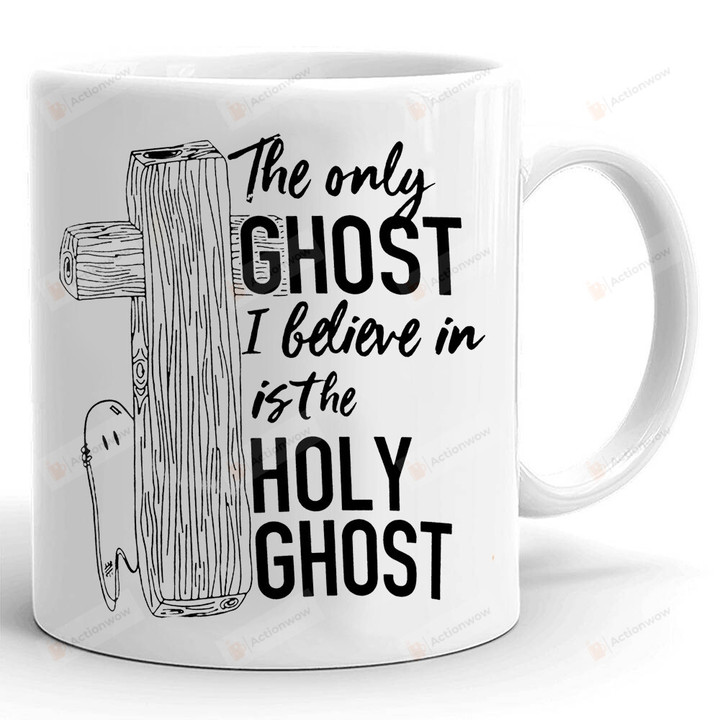 The Only Ghost I Believe Is Holy Ghost Mug, Funny Halloween Mug, Halloween Gifts For Him For Her, Gifts For Friend For Family