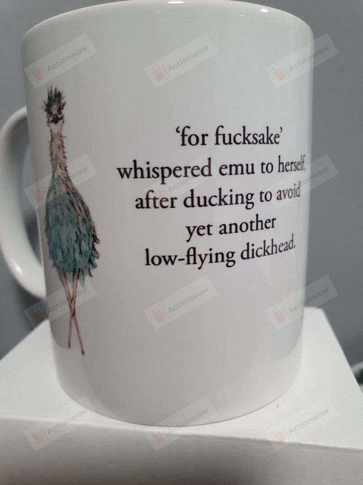 Emu Dickhead Mug "For F-Ucksake" Whispered Emu To Herself, After Ducking To Avoid Yet Another Low-Flying Dickhead Mug 11oz Funny Emu Mug