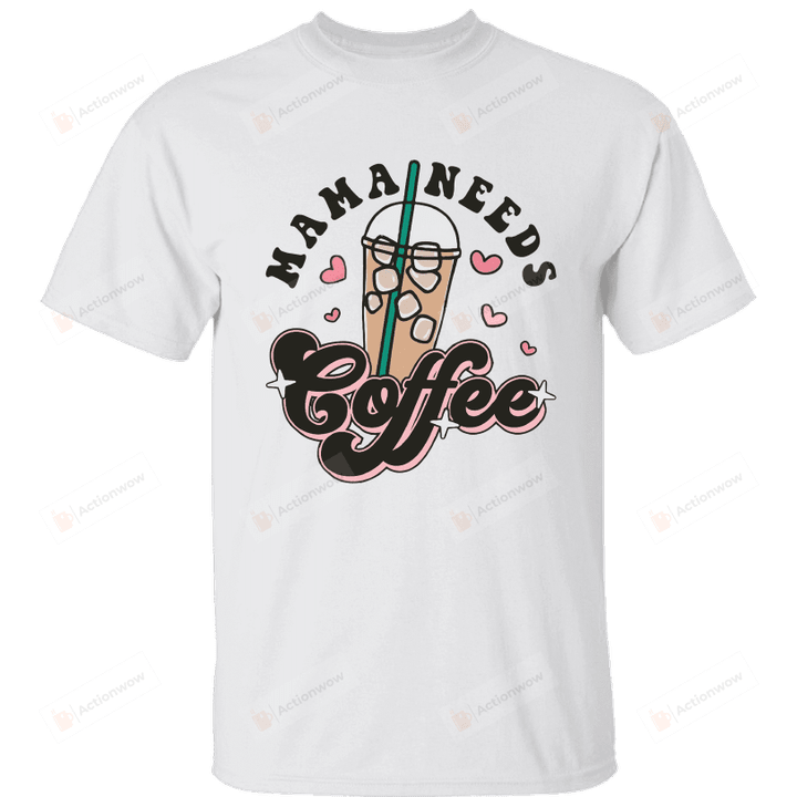 Mama Needs Coffee Shirt