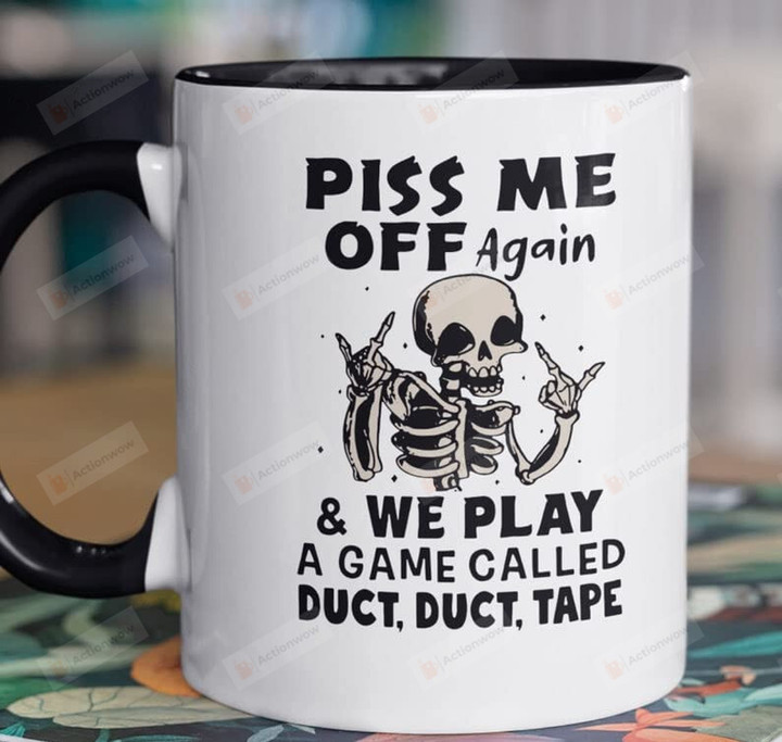 Funny Mug, Gag Gift Skull Mug Skeleton Gifts Piss Me Off Again & We Play A Game Called Duct Duct Tape Ceramic Coffee Mug 11-15oz