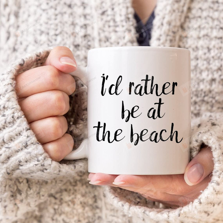 I'd Rather Be At The Beach Mug For Beach Lover Mug For Family Friends Coworkers Summer Mug