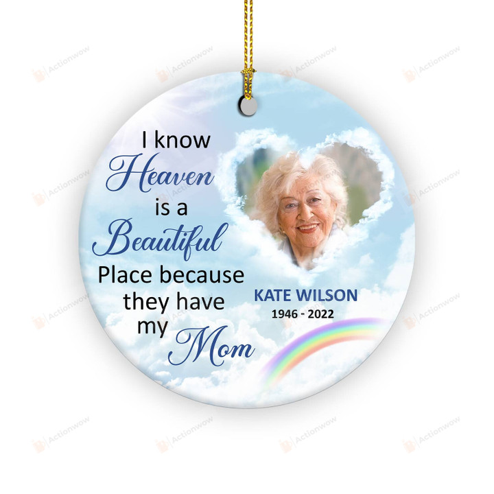 Custom I Know Heaven Is A Beautiful Place Ornament, Memorial Sympathy Bereavement Gifts For Mom