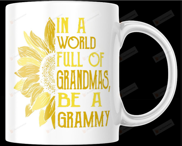 In A World Full Of Grandmas Be A Grammy Sunflower Lover Coffee Mug For Mom, Best Mom Ever Gifts, Cup Gift For Mother's Day, Birthday