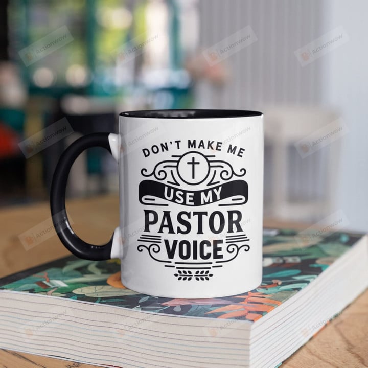 Don't Make Me Use My Pastor Voice Mug Gifts For Man Woman Friends Coworkers Family