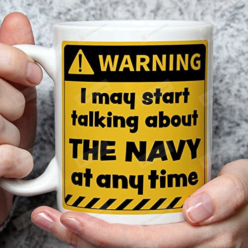 Navy Veteran Warning Mug, I May Start Talking About Navy At Anytime Mug