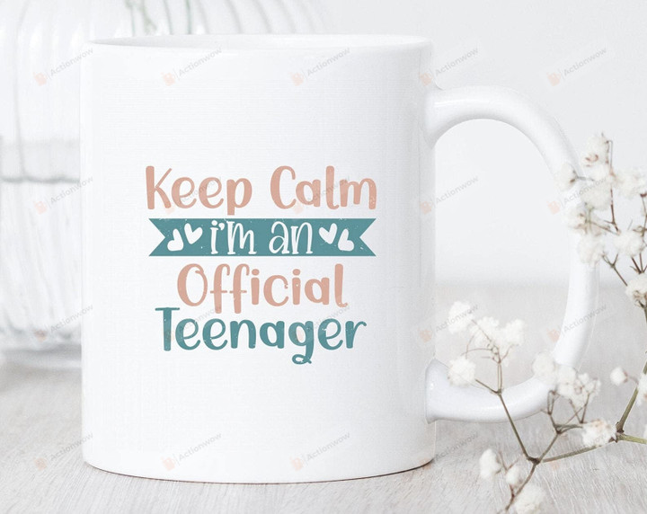 Keep Calm I'm An Official Teenager Mug Funny Teenager Mug Gifts For Teenager Teen Mug
