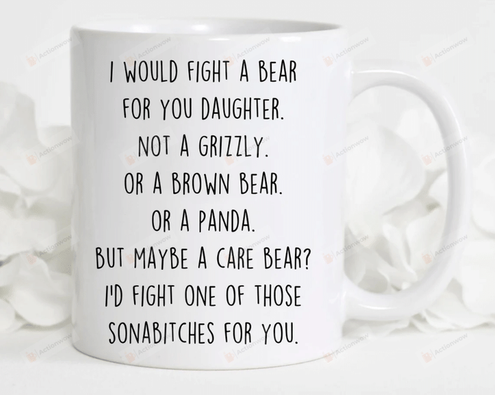 I'd Fight A Bear For You Daughter Mug 15 Oz, Funny Gift For Daughter On Birthday, Daughter Mug Gift