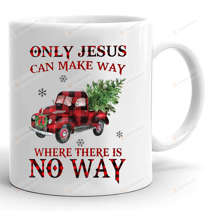 Only Jesus Can Make Way Where There Is No Way Mug, God Lover Jesus Christ Lover Trust In God Gifts