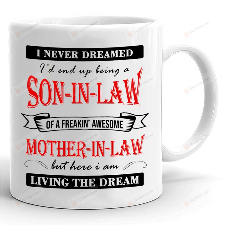 I Never Dreamed I'd End Up Mug, Being A Son-In-Law Mug, Gifts For Mother In Law From Son In Law