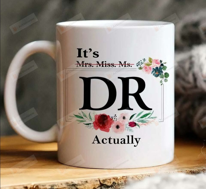 It's Miss Ms Mrs Dr Actually Mug, Graduation Mug, Doctor Gift, Doctorate Mug, Gift For Birthday Thanksgiving Christmas