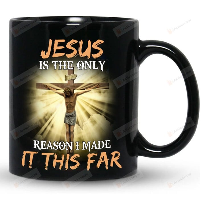 Jesus Is The Only Reason I Made It This Far Mug, Jesus Christian Mug Gifts For Women Men God Lover