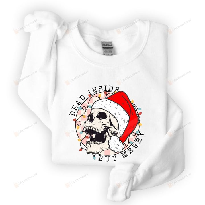 Dead Inside But Merry Skeleton Christmas Sweatshirt, Funny Christmas Shirt Gifts For Women, Santa Skull
