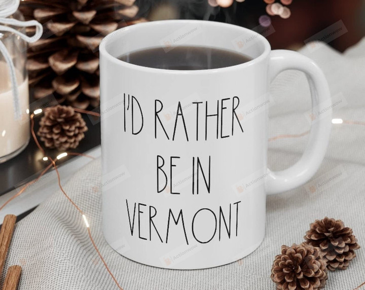 I'd Rather Be In Vermont Mug Vermont Lover Gifts For Man Woman