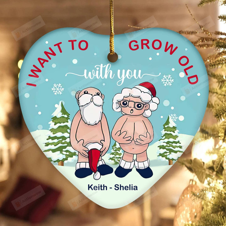 Personalized I Want To Grow Old With You Ornament, Gifts For Santa Couple On Christmas Ornament