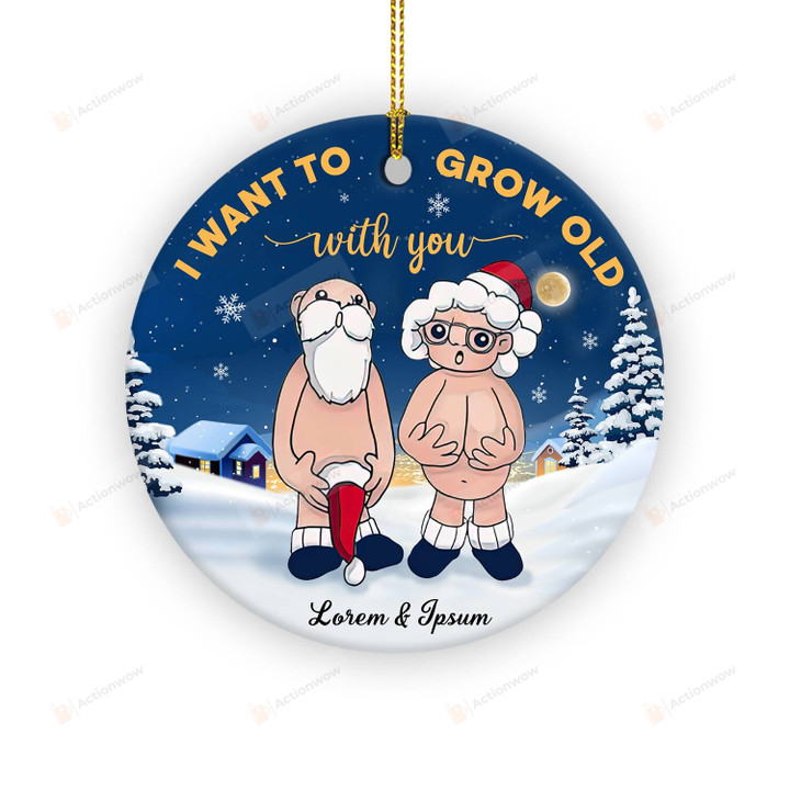 Personalized I Want To Grow Old With Your Ornament, Anniversary Gift For Old Couple Husband & Wife, Christmas Gifts