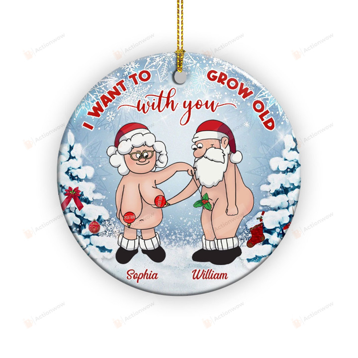 Personalized I Want To Grow Old With You Ornaments, Christmas Gifts For Santa Couple Wife Husband Parents