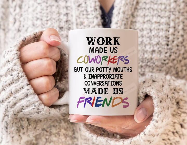 Work Made Us Coworkers But Our Potty Mouths & Inappropriate Conversations Made Us Friends Mug Gift For Bestie Coworkers Colleague Leaving Gift Office Coffee Mug