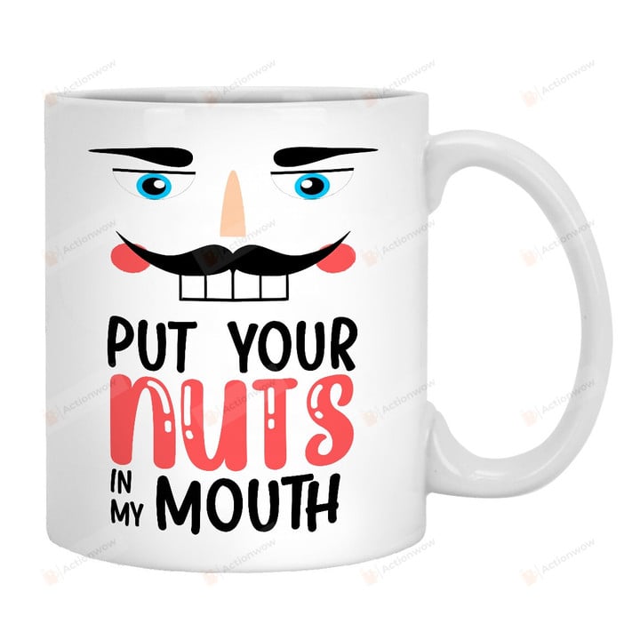 Put Your Nut In My Mouth Mug, Christmas Coffee Mugs, Nutcracker Mug, Christmas Gifts For Him For Her, Funny Gifts For Women For Men