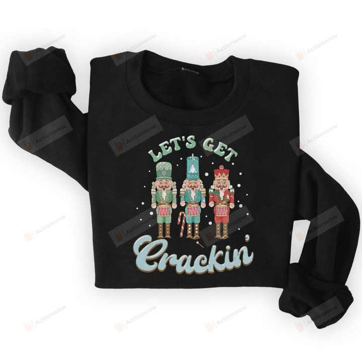 Let's Get Crackin' Sweatshirt T-Shirt Hoodie Christmas Gifts, Nutcracker, Funny Holiday Gifts For Friend For Family