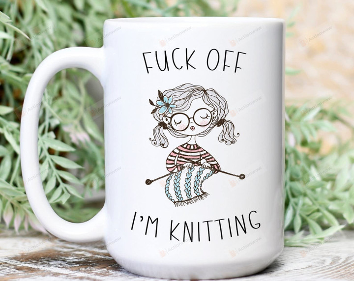 Fck Off I'm Knitting Girl Coffee Mug For Knitter Women Friends Coworker Family Gifts Knitting Mug Knitting Gifts For Knitter Gifts For Birthday Christmas Thanksgiving
