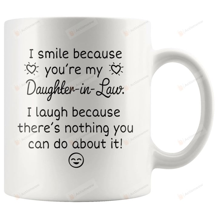 Daughter-In-Law Mug, I Smile Because You'Re My Daughter In Law Mug, Funny Daughter In Law Birthday Gifts From Mother In Law Father In Law, Christmas Gift For Daughter In Law