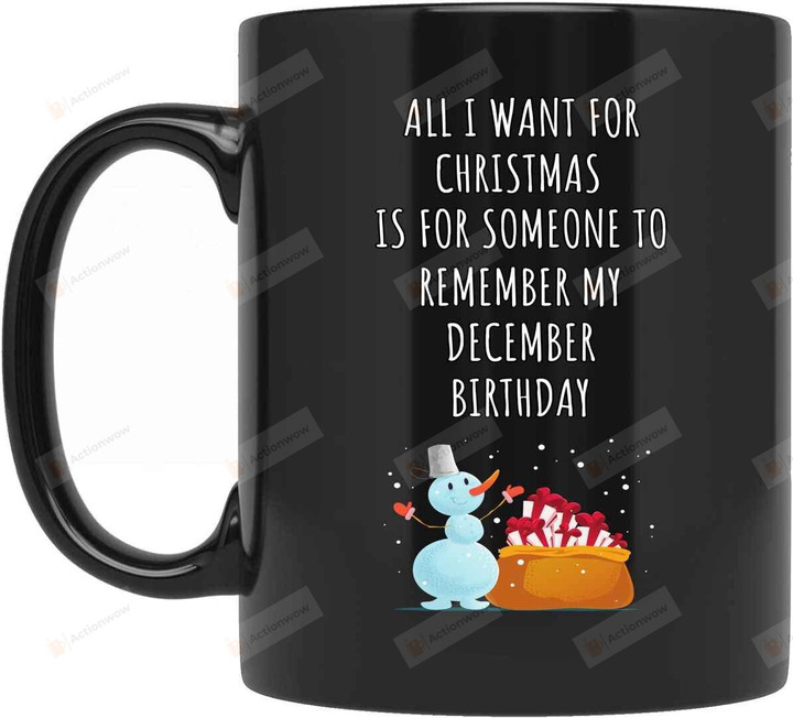 Who Born In December - All I Want For Christmas Is For Someone To Remember Mug, Home And Living Decor