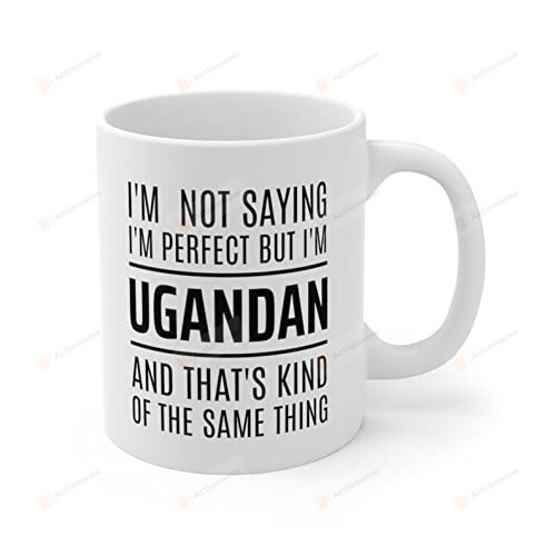 I'm Not Saying I'm Perfect But I'm Uganda Mug Gifts For Man Woman
