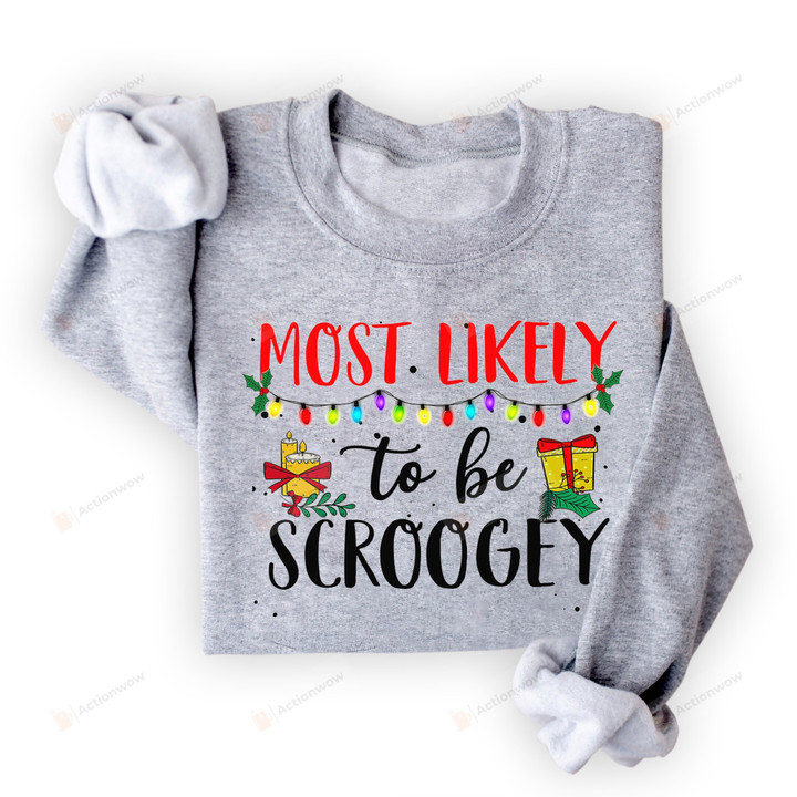 Most Likely To Be Scroogey Christmas Sweatshirt, Christmas Gifts For Friend For Family, Holiday Gifts For Women, Most Likely, Family Christmas Shirt Sweatshirt Hoodie