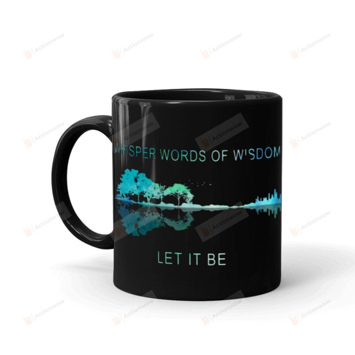 Whisper Words Of Wisdom Let It Be Mug Gifts For Mom Dad Child Couple Friends Family Jesus Mug