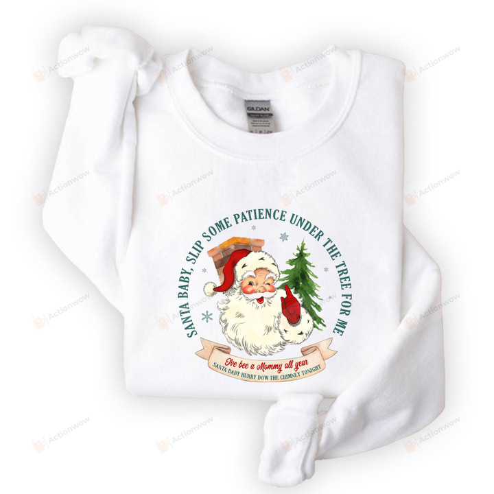 Santa Baby Split Some Patience Under The Tree For Me Sweatshirt, Christmas Holiday Tshirt Sweatshirt Hoodie, Funny Santa Christmas, Christmas Gifts For Women