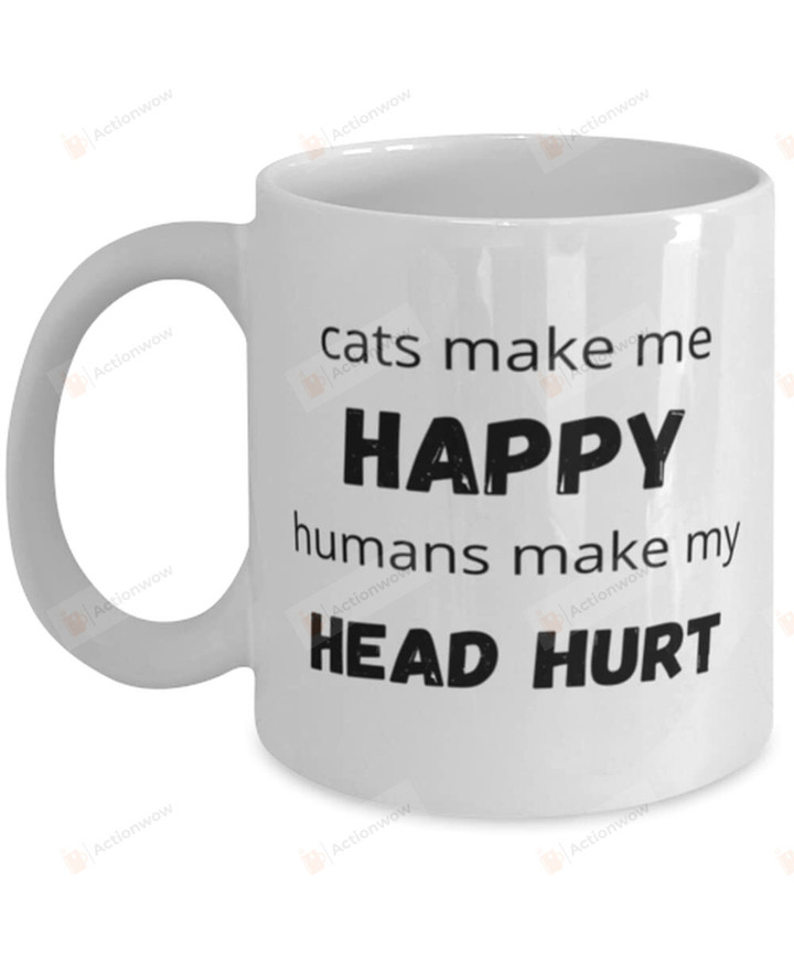 Cats Make Me Happy Humans Make My Head Hurt Mug Living Decor, Coffee Ceramic Cup For Partner, Your Loved Ones Boyfriend Or Husband, Wife Or Girlfriend On Romantic Valentines Day Birthday